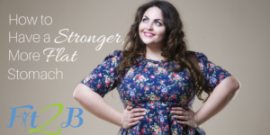 How to Have a STRONGER, More FLAT Stomach!