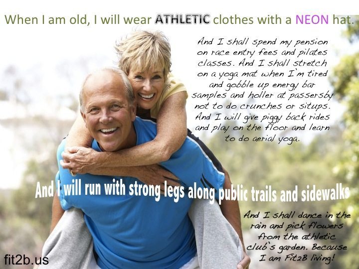 When I am old, I will wear athletic clothes and a neon hat....