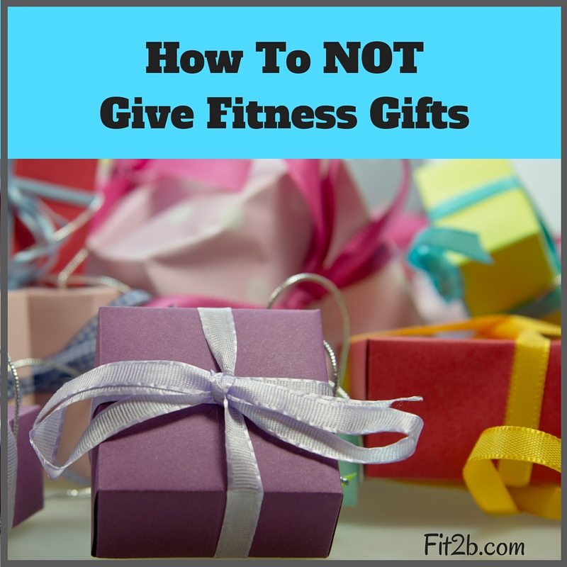 How To NOT Give Fitness Gifts - Fit2b.com