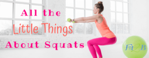 All the Little Things About Squats - Fit2B.com