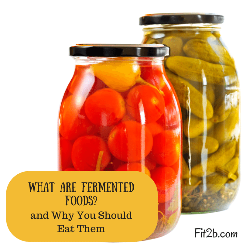 What are Fermented Foods? Should You Eat Them? - Fit2b.com