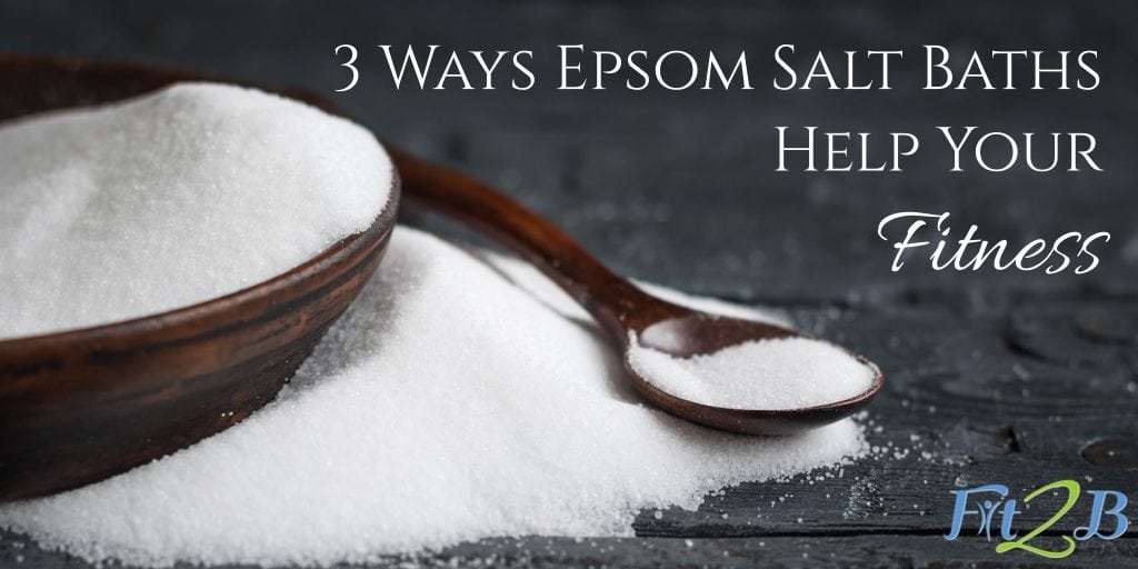 3 Ways That Epsom Salt Baths Help Your Fitness - Fit2B Studio