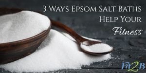 3 Ways Epsom Salt Baths Help Your Fitness - Fit2B.com