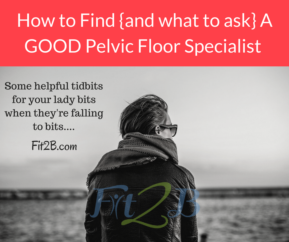 How to find {and what to ask} a good pelvic floor physical therapist - Fit2B.com