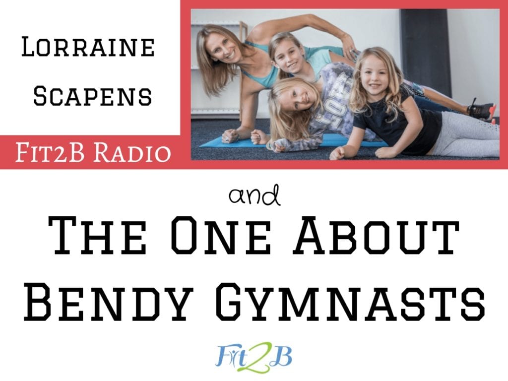 EP 9 - The One About Bendy Gymnasts with Lorraine Scapens - Fit2B.com - An organized mom might find it difficult to help her kid gymnasts stay safe from having diastasis recti later in life. Can athletes still dream big and keep their bodies healthy? #fit2b #diastasis #diastasisreci #fitnessvideo #homeexercises #befitvideos #fitnessmotivation #fitgirlsworldwide #homefitness #abworkout #lowerbodyworkout #homeworkouts_4u #momswholife #fitnessjourney #inspireothers #gymlife #thefitlife #dreambig #fitmomlife #bodypositive