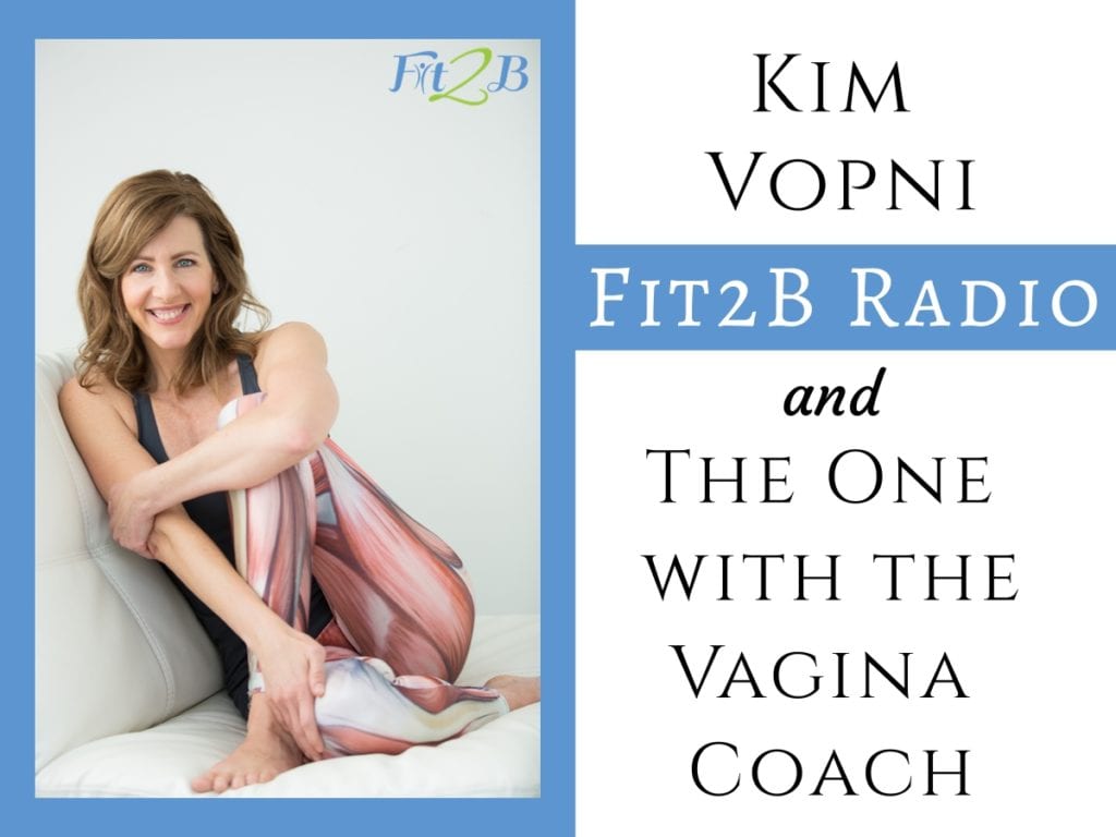 EP 10 - The One with the Vagina Coach, Kim Vopni - Fit2B.com