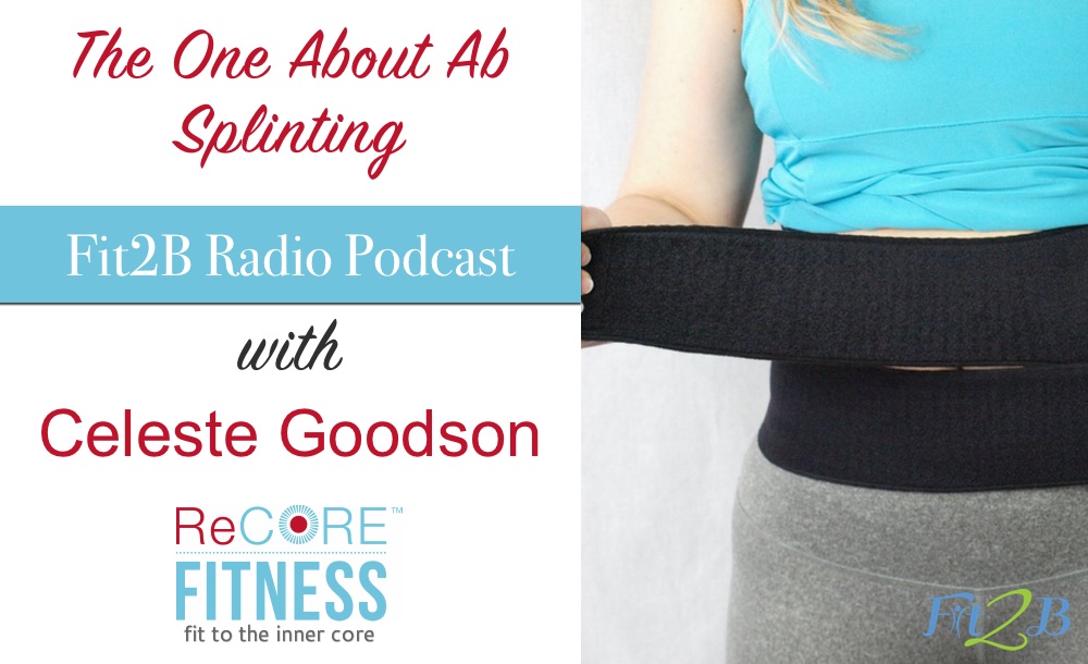 The One About Ab Splinting with Celeste Goodson - Fit2B.com
