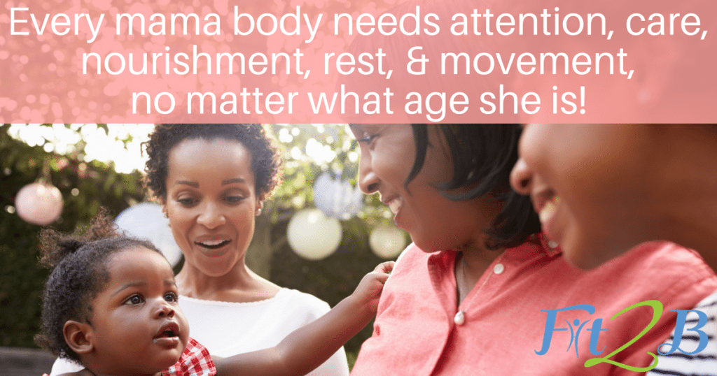 Every mama body needs attention, care, nourishment, rest, & movement, no matter what age she is!