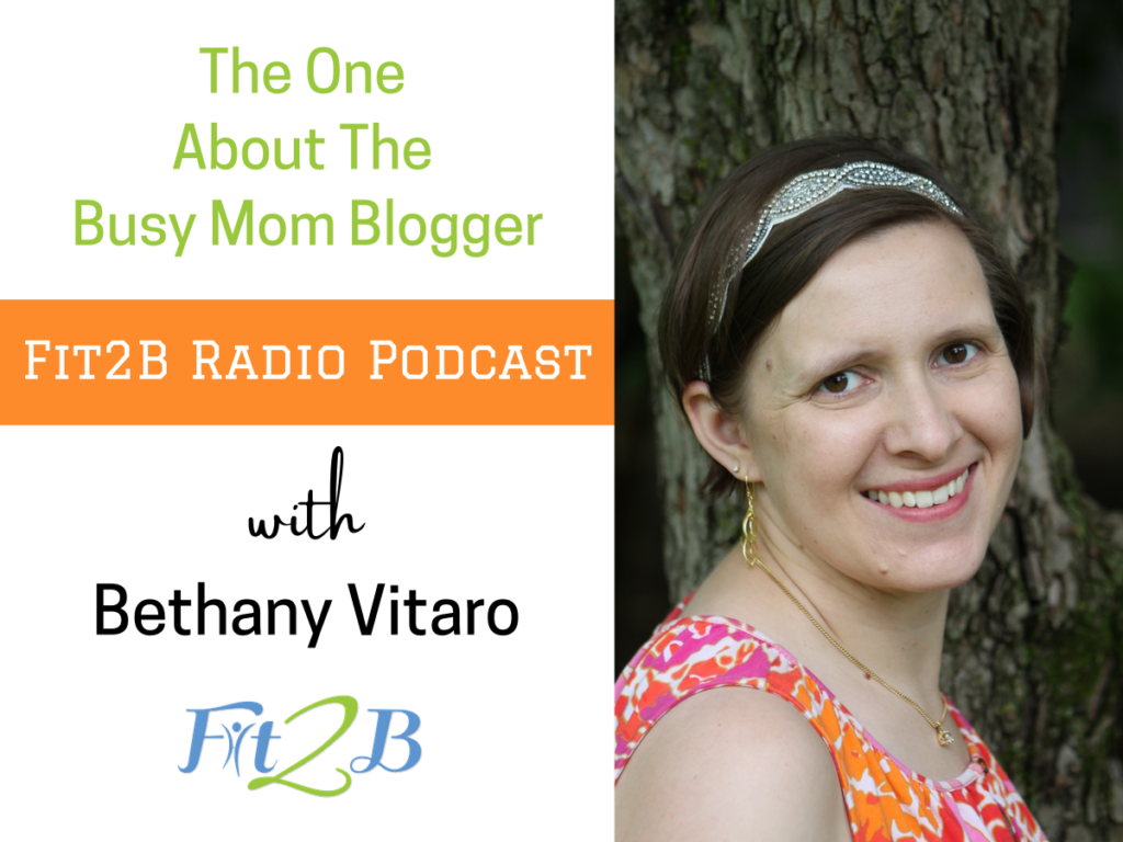 The One About the Busy Mom Blogger with Bethany Vitaro - Fit2B.com - Mom bloggers, get ready to listen to this podcast for women if you’re wondering how to reconcile everything motherhood. We are talking about busy mom workouts, parenting with love, and everything in between! #fitnessmotivation #getfit #furtherfasterforever #whstrong #shapesquad #fitmomlife #bodypositive #sweateveryday #strongnotskinny #homefitness #abworkout #homeworkouts_4u #healthylife #healthylifestyle #fitnessroutine #coreworkouts #core #diastasisrecti #diastasis #fit2b #postpartum