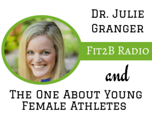 Fit2B Radio Podcast: The One About Young Female Athletes