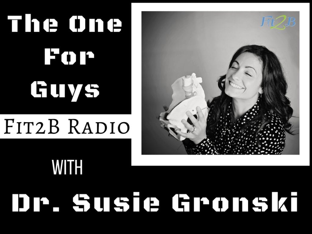 The One For The Guys - Fit2B Radio podcast with Dr. Susie Gronski - #malepelvichealth #erectiledysfunction #menshealth #sexualdysfunction #fit2b #diastasis