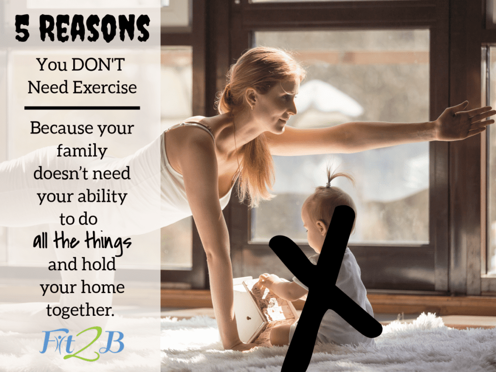 5 Reasons You DON’T Need Exercise - Fit2B.com - You’ve seen the studies on all the so-called benefits of exercise, but perhaps those things don’t apply to you. I mean, does exercising even actually do all that stuff? - #momlife #sarcasm #allthethings #fitmom #health #healthy #mentalhealth #constipation #core #corestrengthening #fitness #goodsleep #brainhealth #learning #diastasisrectirecovery #motivation #weightloss #workout