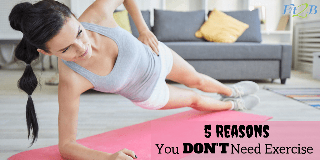 5 Reasons You DON’T Need Exercise - Fit2B.com - You’ve seen the studies on all the so-called benefits of exercise, but perhaps those things don’t apply to you. I mean, does exercising even actually do all that stuff? - #momlife #sarcasm #allthethings #fitmom #health #healthy #mentalhealth #constipation #core #corestrengthening #fitness #goodsleep #brainhealth #learning #diastasisrectirecovery #motivation #weightloss #workout