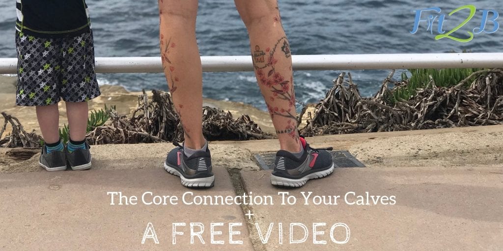 The Core Connection To Your Calves + A FREE VIDEO - Fit2B.com