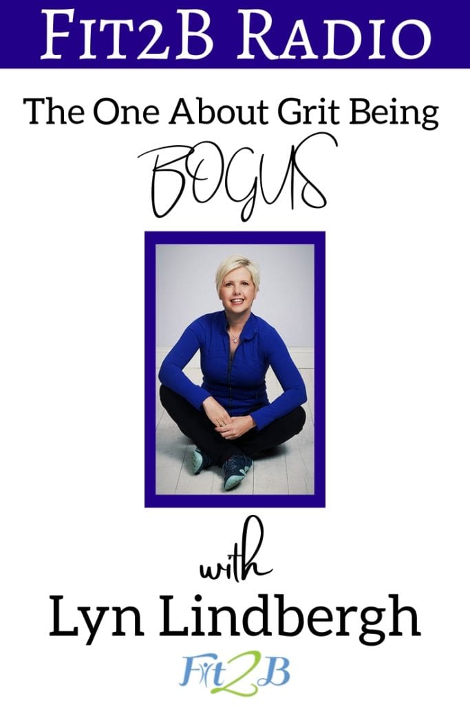 The One About Grit Being Bogus with Lyn LIndbergh - Fit2B.com - What if you stop “gritting” your way through your workouts? Leverage your everyday life and relationships to firm up your fitness routine and discover your motivation again! #fitnessmotivation #healthy #goals #goalsetting #podcast #fit #fitmom #health #walking #coreworkouts #core #corestrengthening #fitness #diastasisrecti #diastasis #motivation #weightloss #workout #clicktolearn #clicktolisten