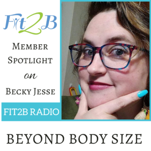 Fit2B Radio: Member Spotlight on Becky Jesse and Bodies Beyond Size