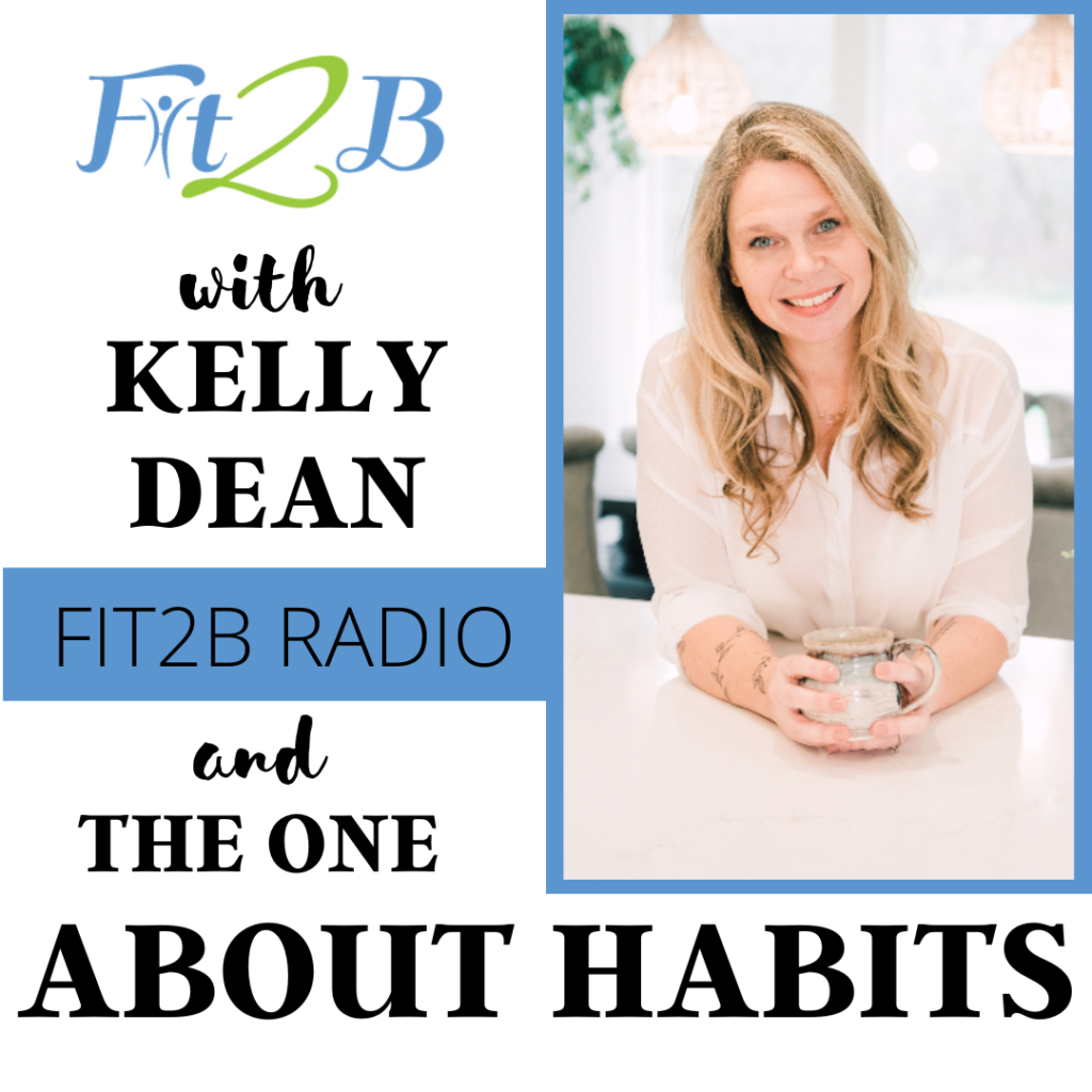 Fit2B Radio: The One About Habits with Kelly Dean, LPT