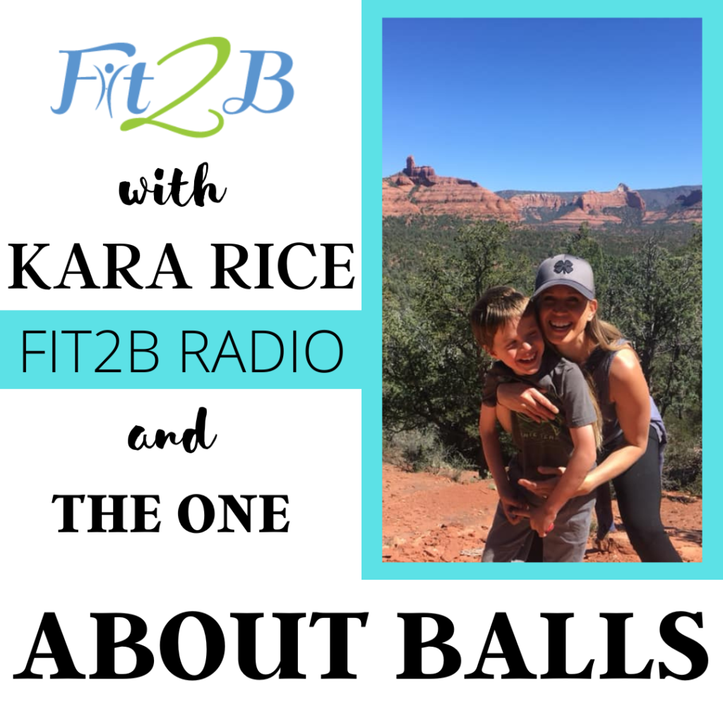 Fit2B Radio: The One About Balls with Kara Rice, a pediatric physical therapist who will teach how "ball play" can change our brains and bellies!