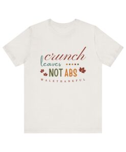 Fit2B Walk Thankful - Crunch Leaves Not Abs Tee – Unisex T-Shirt