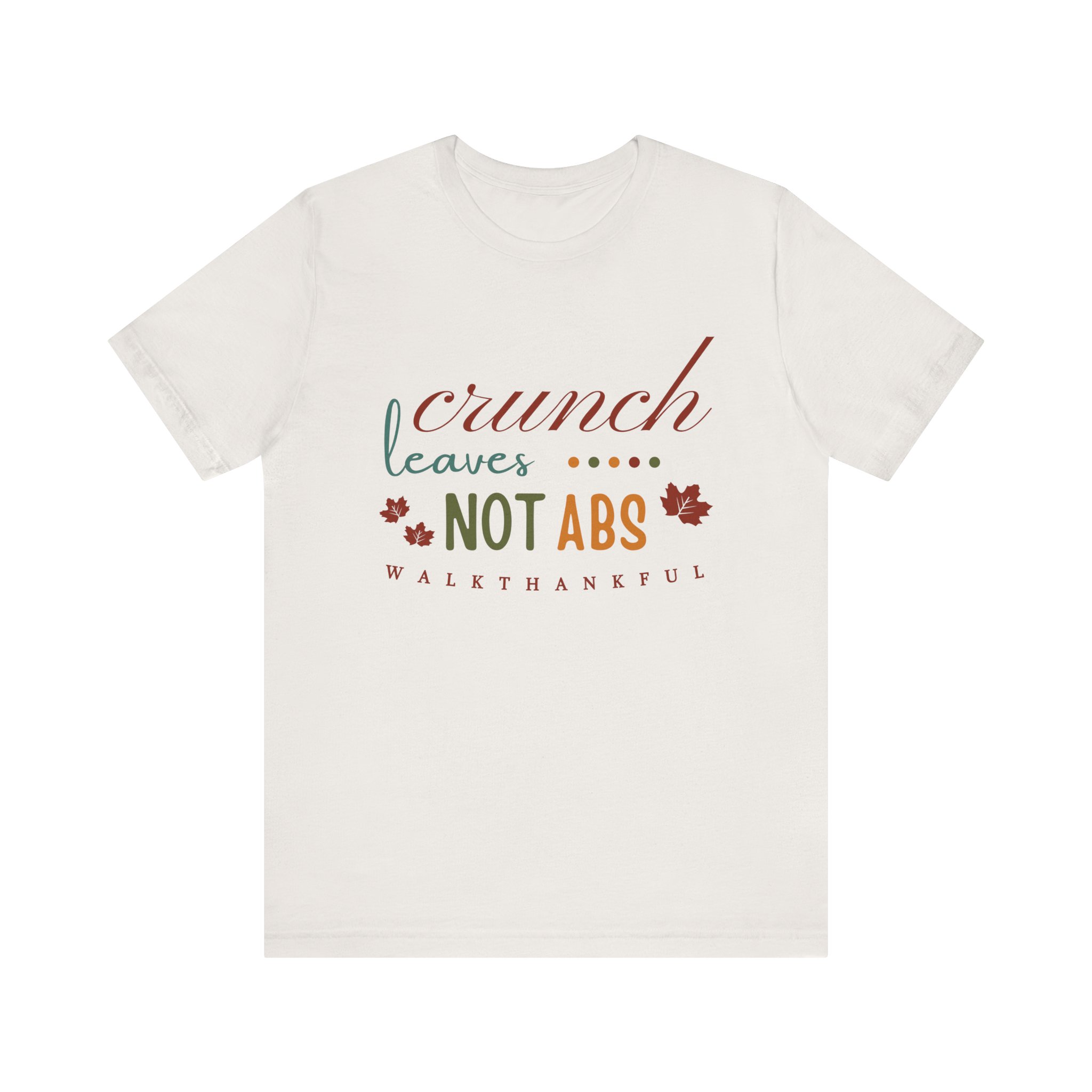 Fit2B Walk Thankful - Crunch Leaves Not Abs Tee – Unisex T-Shirt